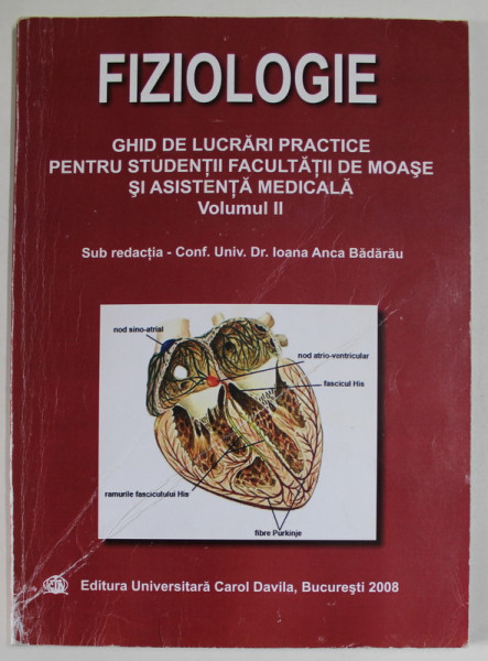 FIZIOLOGIE , FHID DE LUCRARI PRACTICE PENTRU STUDENTII FACULTATII DE MOASE SI ASISTENTA MEDICALA , VOLUMUJL II, sub redactia Dr. IOANA ANCA BADARAU , 2008