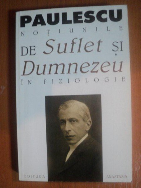 FIZIOLOGIE FILOSOFICA , NOTIUNILE DE SUFLET SI DUMNEZEU IN FIZIOLOGIE de NICOLAE C. PAULESCU