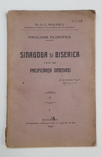 FIZIOLOGIE FILOSOFICA - SINAGOGA SI BISERICA FATA DE PACIFICAREA OMENIREI de Dr. N.C. PAULESCU , VOL. I - BUCURESTI, 1924