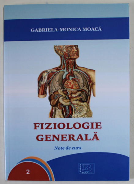 FIZIOLOGIE GENERALA , NOTE DE CURS de GABRIELA - MONICA MOACA , 2015
