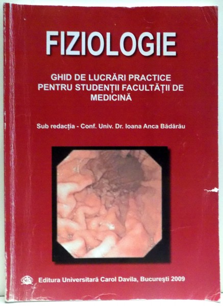 FIZIOLOGIE, GHID DE LUCRARI PRACTICE PENTRU STUDENTII FACULTATII DE MEDICINA de IOANA ANCA BADARAU , 2009