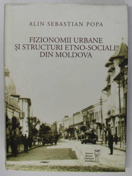 FIZIONOMII URBANE SI STRUCTURI ETNO - SOCIALE DIN MOLDOVA de ALIN SEBASTIAN POPA , 2023 *MICI DEFECTE