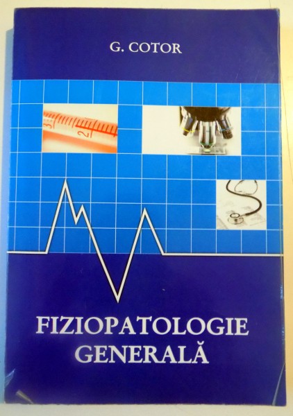 FIZIOPATOLOGIE GENERALA  de G. COTOR , 2009 *PREZINTA SUBLINIERI IN TEXT