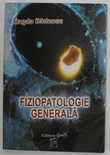 FIZIOPATOLOGIE GENERALA , EDITIA A II - A de MAGDA BADESCU , MARIANA ROSCA si CATALINA BOHOTIN , 2000