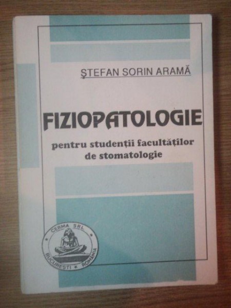 FIZIOPATOLOGIE PENTRU STUDENTII FACULTATILOR DE STOMATOLOGIE de STEFAN SORIN ARAMA, 1999, CONTINE SUBLINIERI IN TEXT