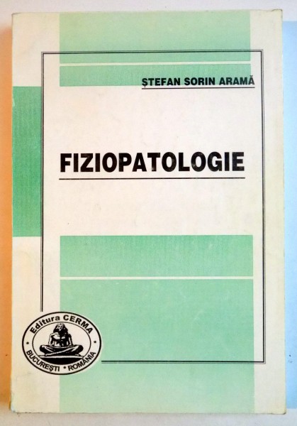 FIZIOPATOLOGIE PENTRU STUDENTII FACULTATILOR DE STOMATOLOGIE de STEFAN SORIN ARAMA , 1999
