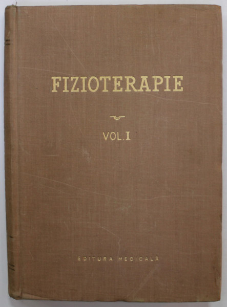 FIZIOTERAPIE , VOLUMUL I , PARTEA GENERALA , sub redactia M. STURZA si GH. BALTACEANU , VOLUMUL I , PARTEA GENERALA ,  1957
