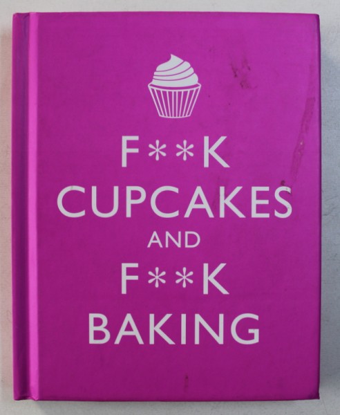 F**K CUPCAKES AND F**K BAKING by M . E . CROFT , 2013
