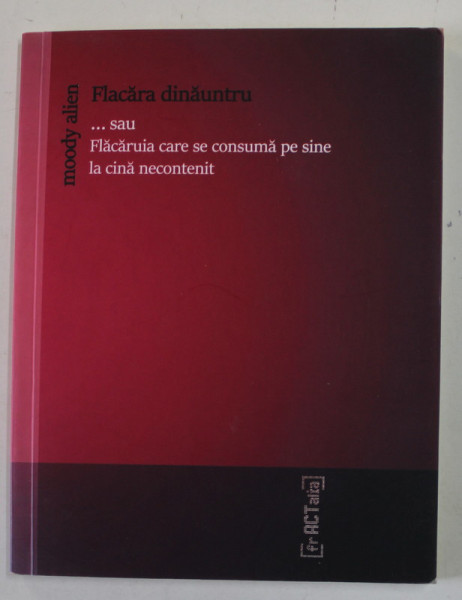 FLACARA DINAUNTRU ...SAU FLACARUIA LA CARE SE CONSUMA PE SINE LA CINA NECONTENIT - O PIESA de  MOODY ALIEN , 2020