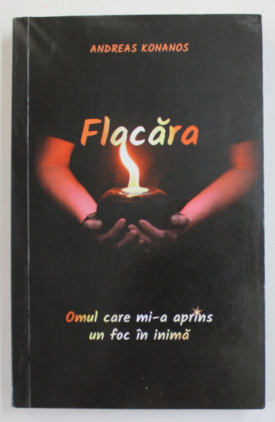 FLACARA - OMUL CARE MI-A APRINS UN FOC IN INIMA de ANDREAS KONANOS , 2021