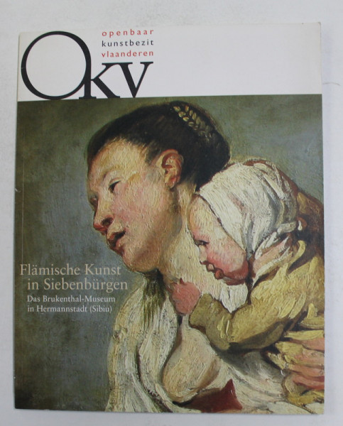 FLAMISCHE KUNST IN SIEBENBURGEN - DAS BRUCKENTHAL - MUSUM IN HERMANNSTADT - SIBIU , ANII '2000