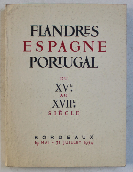 FLANDRES , ESPAGNE , PORTUGAL DU XV e au  XVII e SIECLE , EXPOSITION , 19 MAI  - 31 JUILLET , 1954
