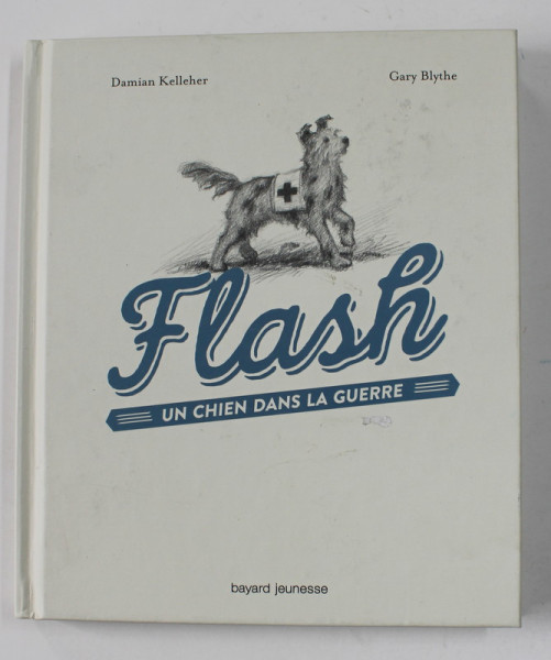 FLASH - UN CHIEN DANS LA GUERRE par DAMIAN KELLEHER et GERY BLYTHE , 2018