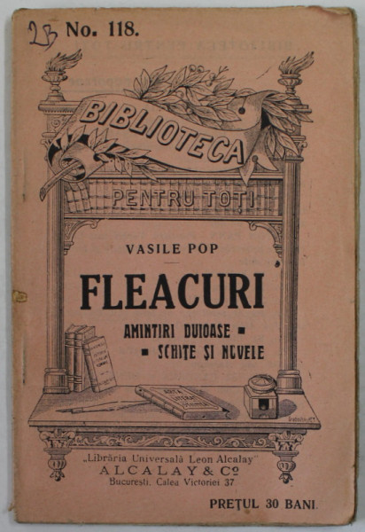 FLEACURI de VASILE POP , AMINTIRI DUIOASE , SCHITE SI NUVELE , EDITIE DE INCEPUT DE SECOL XX