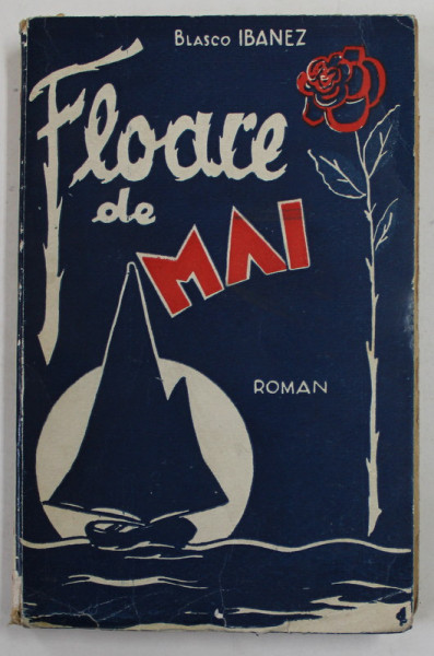 FLOARE DE MAI , roman de BLASCO IBANEZ ,EDITIE INTERBELICA