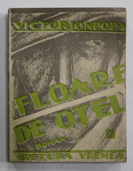 FLOARE DE OTEL , roman  de razboi  de VICTOR ION POPA , contine un portret de I. ANESTIN , 1930