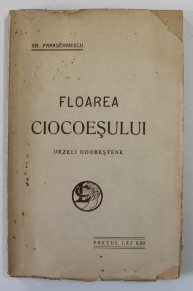 FLOAREA CIOCOESULUI , URZELI ODOBESTENE de GR. PARASCHIVESCU , 1918 , PREZINTA PETE SI URME DE UZURA