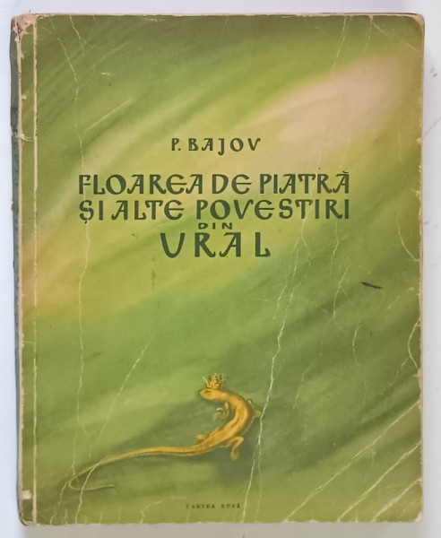 FLOAREA DE PIATRA SI ALTE POVESTIRI DIN URAL , ilustratii de MARCELA CORDESCU , text de P. BAJOV , 1948 *EDITIE BROSATA