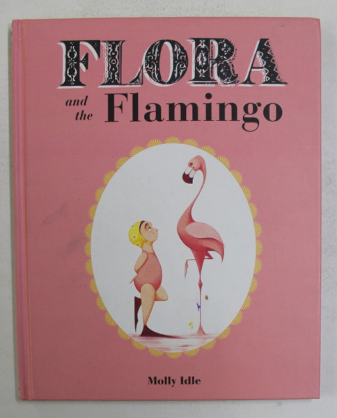 FLORA AND THE FLAMINGO by MOLLY IDLE , 2013