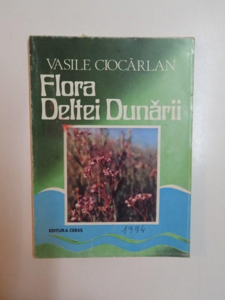 FLORA DELTEI DUNARII de VASILE CIOCARLAN , 1994