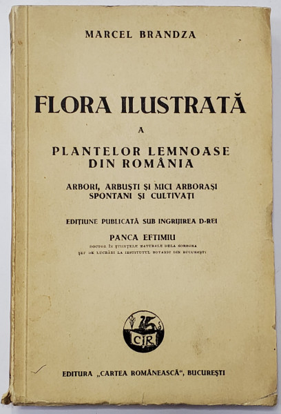 FLORA ILUSTRATA A PLANTELOR LEMNOASE DIN ROMANIA - ARBORI, ARBUSTI SI MICI ARBORASI SPONTANI SI CULTIVATI  de MARCEL BRANDZA , 1934