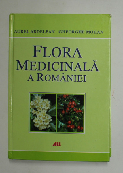 FLORA MEDICINALA A ROMANIEI de AUREL ARDELEAN si GHEORGHE MOHAN , 2008
