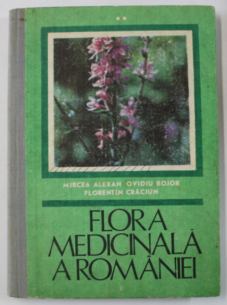 FLORA MEDICINALA A ROMANIEI de MIRCEA ALEXAN ...FLORENTIN CRACIUN , VOLUMUL II , 1991