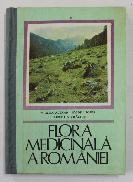 FLORA MEDICINALA A ROMANIEI  VOL 1   BUCURESTI 1988