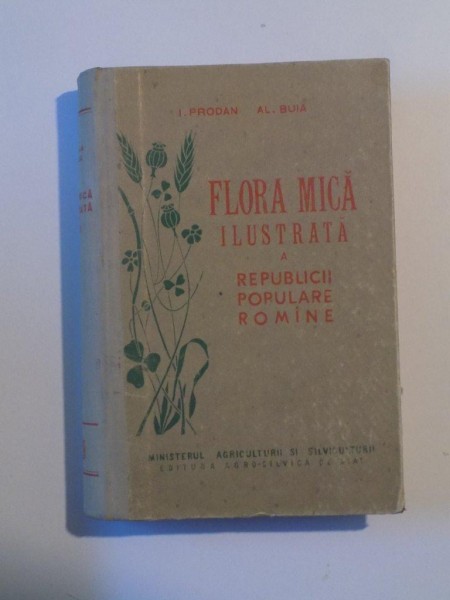 FLORA MICA ILUSTRATA A ROMANIEI - PRODAN I. SI AL. BUIA, 1958