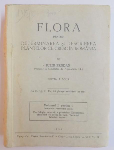 FLORA PENTRU DETERMINAREA SI DESCRIEREA PLANTELOR CE CRESC IN ROMANIA , VOL I , PARTEA 1 de IULIU PRODAN , EDITIA A DOUA , 1939