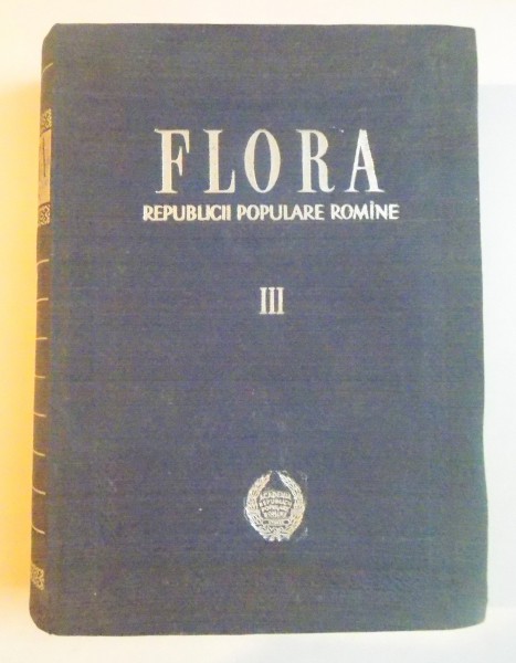 FLORA REPUBLICII POPULARE ROMANE de TRAIAN SAVULESCU , VOL III , 1955
