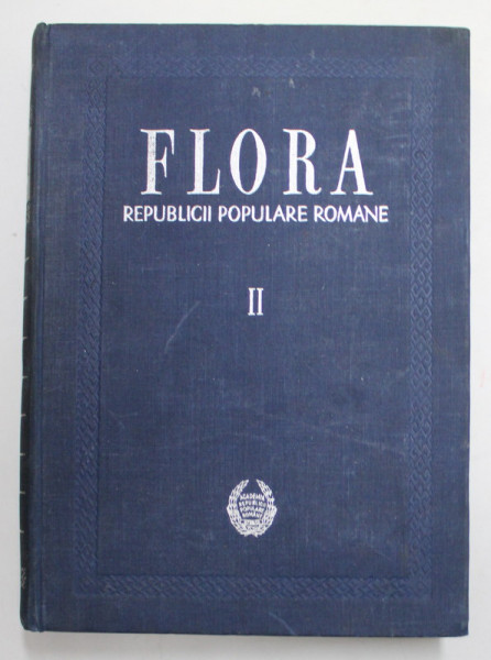 FLORA REPUBLICII POPULARE ROMANE , REDACTOR PRINCIPAL : TRAIAN SAVULESCU , VOL II , 1953