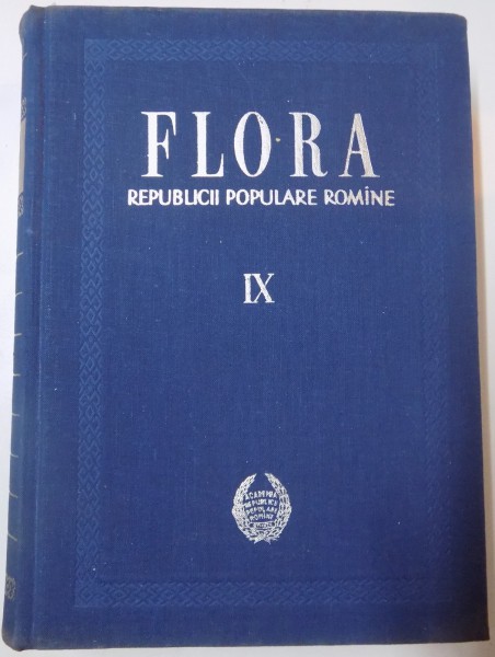 FLORA REPUBLICII POPULARE ROMANE , REDACTOR PRINCIPAL : TRAIAN SAVULESCU , VOL IX , 1964