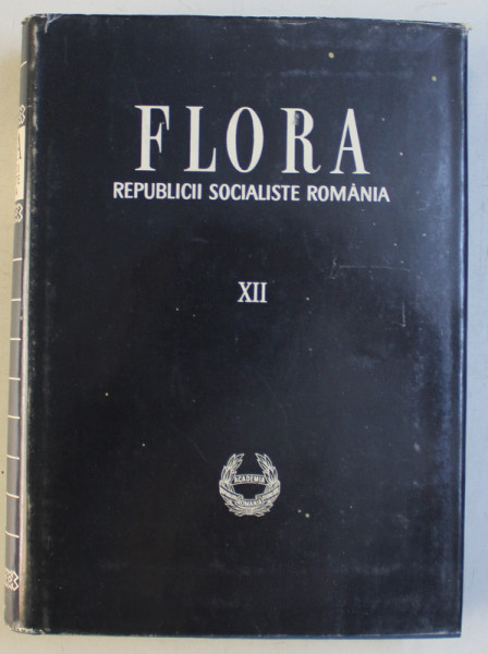 FLORA REPUBLICII SOCIALISTE ROMANIA , VOLUMUL XII , inceputa sub conducerea lui TRAIAN SAVULESCU , 1972