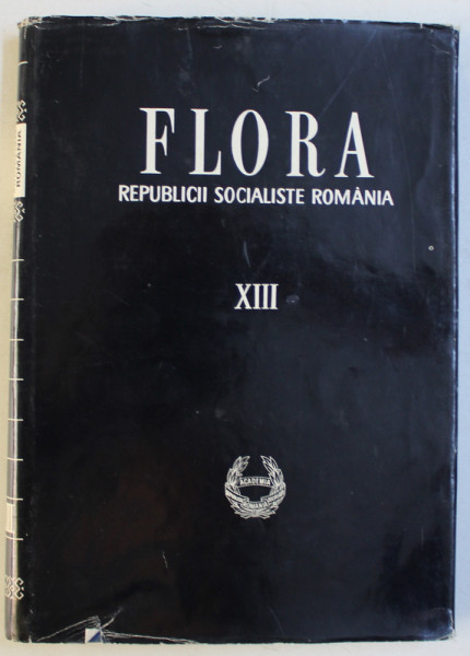 FLORA REPUBLICII SOCIALISTE ROMANIA , VOLUMUL XIII, inceputa sub conducerea lui TRAIAN SAVULESCU , 1976