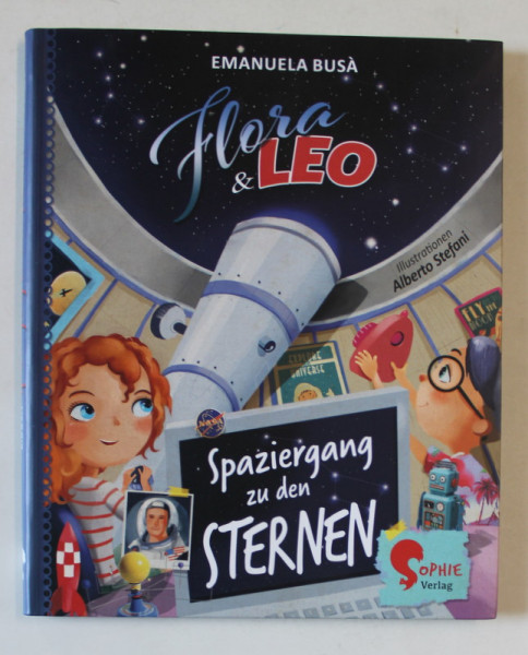 FLORA si LEO de EMANUELA BUSA , SPAZIERGANG ZU DEN STERNEN ( PLIMBARE PRINTRE STELE ) , TEXT IN LIMBA GERMANA , illustriert von ALBERTO STEFANI , 2020