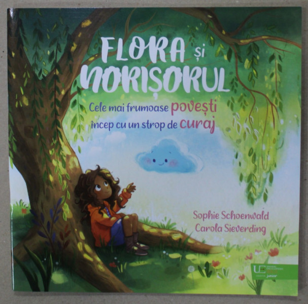 FLORA SI NORISORUL , CELE MAI FRUMOASE POVESTI INCEP CU UN STROP DE CURAJ de SOPHIE SCHOENWALD , ilustratii de CAROLA SIEVERDING , 2023