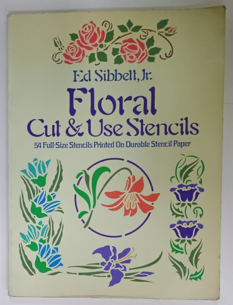 FLORAL CUT and USE STENCILS by ED. SIBBETT ,  Jr. , 54 FULL - SIZE STENCILS PRINTED ON DURABLE STENCIL  PAPER , 1979