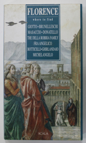 FLORENCE WHERE TO FIND GIOTTO ...MICHELANGELO , by ALTA MACADAM , 2001