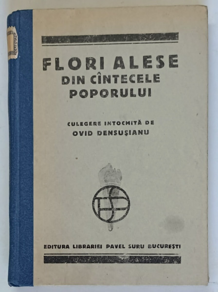 FLORI ALESE DIN CANTECELE POPORULUI , culegere intocmita de OVID DENSUSIANU , 1920