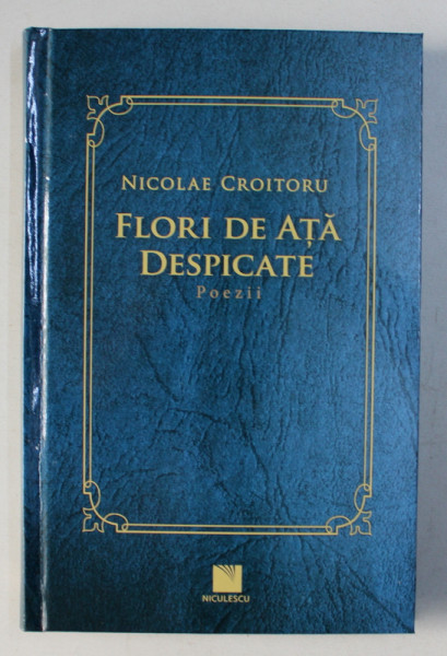 FLORI DE ATA DESPICATE , POEZII de NICOLAE CROITORU , 2018