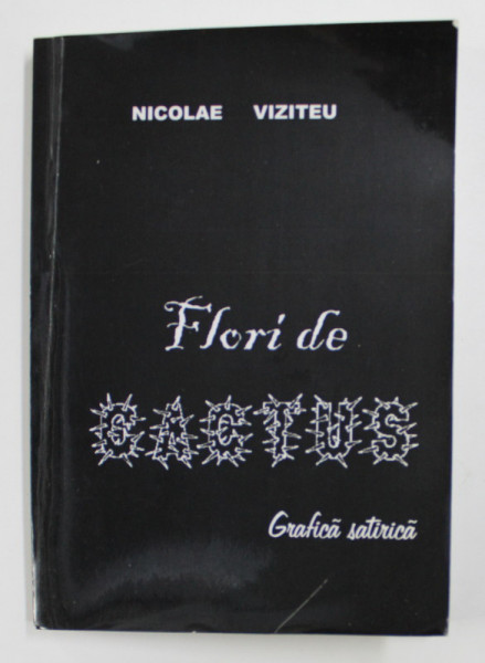 FLORI DE CACTUS - GRAFICA SATIRICA de NICOLAE VIZITEU , 2008