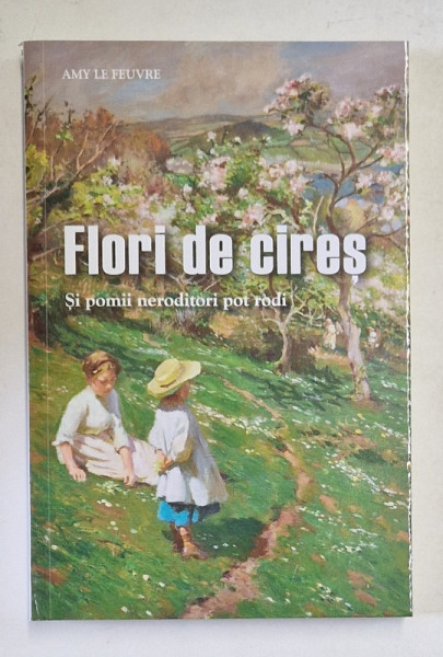 FLORI DE CIRES , SI POMII NERODITORI POT RODI de AMY LE FEUVRE , 2024