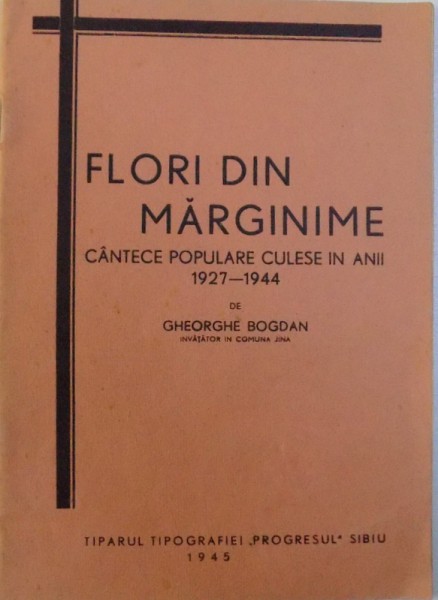 FLORI DIN MARGINIME - CANTECE POPULARE CULESE IN ANII 1927-1944 de GHEORGHE BOGDAN, 1945