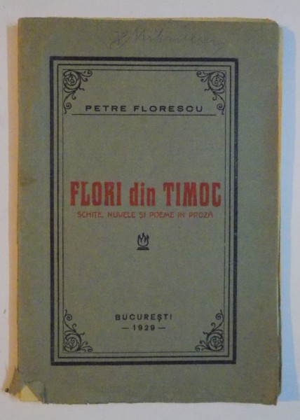 FLORI DIN TIMOC , SCHITE , NUVELE SI POEME IN PROZA de PETRE FLORESCU , 1929
