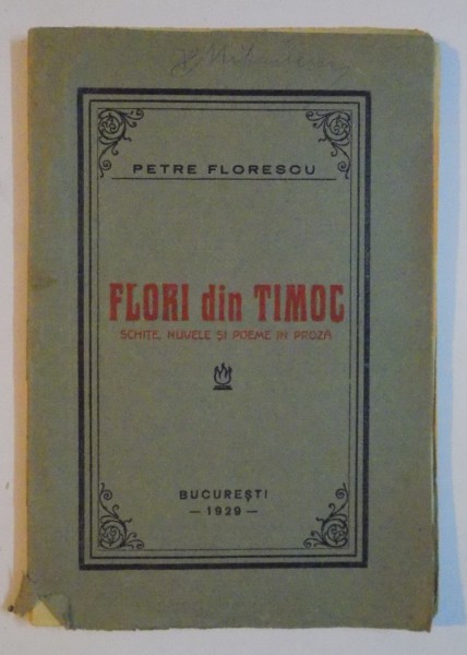 FLORI DIN TIMOC , SCHITE , NUVELE SI POEME IN PROZA de PETRE FLORESCU , 1929