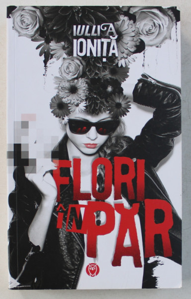 FLORI IN PAR , roman de IULLIA IONITA , 2016