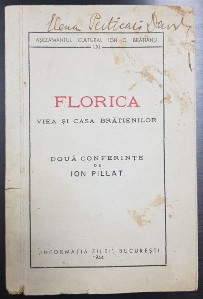 FLORICA, VIEA SI CASA BRATIENILOR, DOUA CONFERINTE DE ION PILLAT - BUCURESTI, 1944 DEDICATIE*
