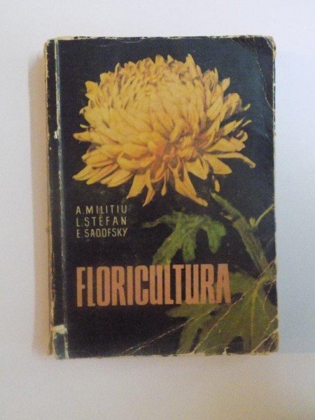 FLORICULTURA de AMELIA MILITIU , LIVIA STEFAN , EUGEN SADOFKY * COPERTI UZATE