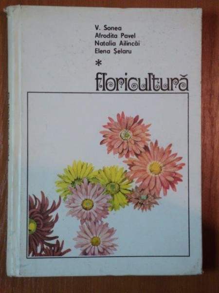 FLORICULTURA de V.SONEA , AFRODITA PAVEL, NATALIA AILINCAI , ELENA SELARU * PREZINTA PETE PE BLOCUL DE FILE